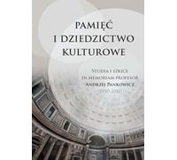 Mémoire et patrimoine culturel Études et croquis en mémoire du professeur Andrzej Pankowicz (1950-2011)