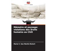 Mémoire et paysage: violations des droits humains au Chili