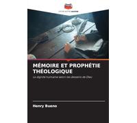 MÉMOIRE ET PROPHÉTIE THÉOLOGIQUE: La dignité humaine selon les desseins de Dieu