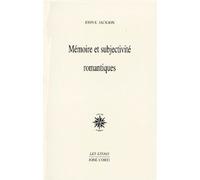 Mémoire Et Subjectivité Romantiques - Rousseau, Hölderlin, Chateaubriand, Nerval, Coleridge, Baudelaire, Wagner