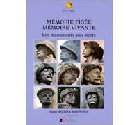 Memoire Figee Memoire Vivante : Les Monuments Aux Morts