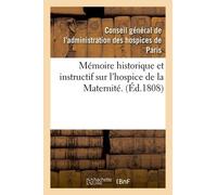 Mémoire Historique Et Instructif Sur L'hospice De La Maternité.