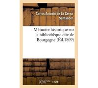Mémoire Historique Sur La Bibliothèque Dite De Bourgogne,
