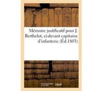 Mémoire justificatif pour J. Berthelot, ci-devant capitaine d'infanterie (Éd.1803)