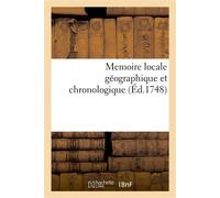 Memoire locale géographique et chronologique. Accompagnée du calcul ecclesiastique Et du Calendrier de Jules César, pour l'intelligence des anciens Auteurs - Collectif - Hachette Bnf - broché - Livre