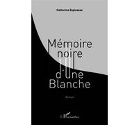 Mémoire noire d'une Blanche Roman - Catherine Espinasse - L'harmattan - broché - Roman