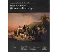 Mémoire noire, histoire de l'esclavage : Bordeaux, La Rochelle, Rochefort, Bayonne