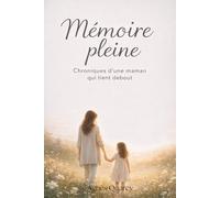 Mémoire Pleine: Chroniques d'une maman qui tient debout