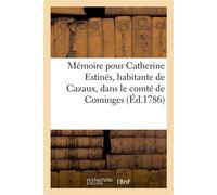 Mémoire pour Catherine Estinés, habitante de Cazaux, dans le comté de Cominges Contre les officiers du siège royal de Rivière, dans le même comté - Christophe Lacroix - Hachette Bnf - broché - Livre