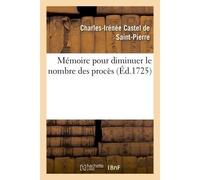 Mémoire pour diminuer le nombre des procès - Charles Irénée Castel De Saint-Pierre - Hachette Bnf - broché - Livre