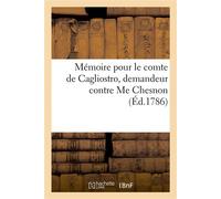 Mémoire pour le comte de Cagliostro, demandeur contre Me Chesnon, commissaire au Châtelet de Paris Et le sieur de Launay, gouverneur de la Bastille, défendeurs - Jean-Charles Thilorier - Hachette Bnf