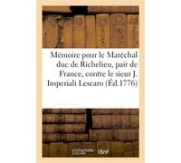 Mémoire pour le Maréchal duc de Richelieu, pair de France, contre le sieur Joseph Imperiali Lescaro