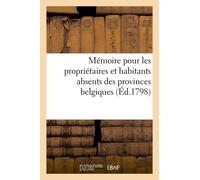 Mémoire Pour Les Propriétaires Et Habitants Absents Des Provinces Belgiques