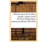 Mémoire pour M. Landon, peintre, auteur et éditeur du journal intitulé Annales du Musée Collectif (Auteur)