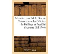 Memoire pour M. le Duc de Nevers contre les Officiers du Bailliage et Presidial d'Auxerre - Maignan - Hachette Bnf - broché - Livre