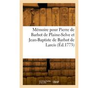 Mémoire pour Pierre de Barbot de Plaine-Selve et Jean-Baptiste de Barhot de Larcis Contre M. l'inspecteur général du domaine et les habitants de Saint-Martin de Mazerac - Belloumeau - Hachette Bnf - b