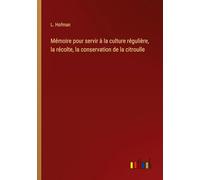 Mémoire pour servir à la culture régulière, la récolte, la conservation de la citroulle