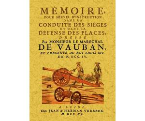 Mémoire pour servir d'instruction dans la conduite des sièges et dans la défense des places - Sébastien Le Prestre De Vauban - Maxtor France - broché - Essai