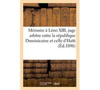 Mémoire présenté à S.S. Léon XIII, très digne pontife régnant, et juge arbitre