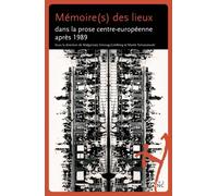 Mémoire(S) Des Lieux Dans La Prose Centr-Européenne Après 1989