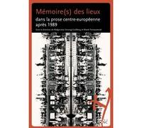 Mémoire(S) Des Lieux Dans La Prose Centr-Européenne Après 1989