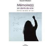 Mémoire(s) en dents de scie ,- Entre ici et là-bas Kacem Madani (Auteur)
