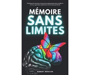 MÉMOIRE SANS LIMITES: Techniques de mémoire et d’exercices mnémoniques pour réveiller le cerveau, apprendre rapidement et devenir plus productifs