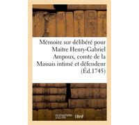 Mémoire sur délibéré pour Maitre Henry-Gabriel Ampoux, comte de la Massais, intimé et défendeur Contre Maitre Jacques-Armand du Vigier, procureur général au parlement de Bourdeaux, appelant - Brousse