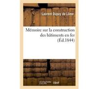 Mémoire sur la construction des bâtiments en fer : adressé à M. le ministre de la Marine Laurent Dupuy de Lôme (Auteur)