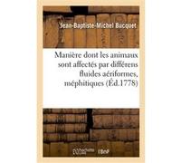 Mémoire sur la manière dont les animaux sont affectés par différens fluides aériformes, méphitiques Bucquet Jean-Baptiste-Michel (Auteur)
