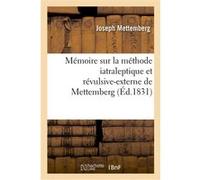 Mémoire sur la méthode iatraleptique et révulsive-externe de Mettemberg Joseph Mettemberg (Auteur)
