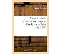 Mémoire sur la reconstruction du pont d'Andé sur la Seine - Bonnin-R - Hachette Bnf - broché - Livre