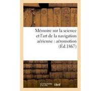 Mémoire sur la science et l'art de la navigation aérienne : aéromotion Mjb (Auteur)