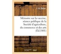 Mémoire sur la vaccine, lu à la séance publique de la Société d'agriculture, du commerce et des arts - J Dufau - Hachette Bnf - broché - Livre