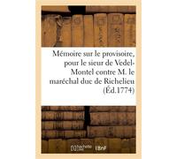 Mémoire sur le provisoire, pour le sieur de Vedel-Montel contre M. le maréchal duc de Richelieu - Jolly - Hachette Bnf - broché - Livre