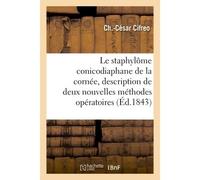 Mémoire sur le staphylôme conicodiaphane de la cornée Accompagné de la description de deux nouvelles méthodes opératoires - Cifreo-C-C - Hachette Bnf - broché - Livre