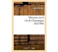 Mémoire sur le vin de Champagne (Éd.1886) Louis-Perrier (Auteur)