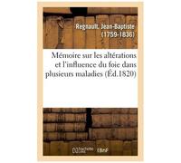 Mémoire Sur Les Altérations Et L'influence Du Foie Dans Plusieurs Maladies