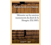 Mémoire sur les anciens monuments du droit de la Hongrie - Rodolphe Dareste de la Chavanne - Hachette Bnf - broché - Livre