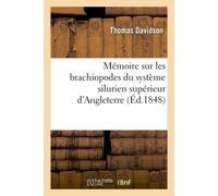 Mémoire sur les brachiopodes du système silurien supérieur d'Angleterre Sur quelques brachiopodes de l'île de Gothland et sur les Leptaena à crochet perforé, - Thomas Davidson - Hachette Bnf - broché 