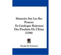 Memoire Sur Les Iles Ponces: Et Catalogue Raisonne Des Produits de L'Etna (1788) Dolomieu, Deodat De (Auteur)