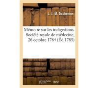 Mémoire sur les indigestions. Société royale de médecine, 26 octobre 1784 - Louis-Jean-Marie Daubenton - Hachette Bnf - broché - Livre