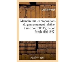 Mémoire sur les propositions du gouvernement relatives à une nouvelle législation fiscale Sur les bières et à la part qui leur est faite dans le dégrèvement des boissons hygiéniques - Blondel Louis - 