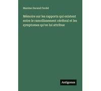 Mémoire sur les rapports qui existent entre le ramollissement cérébral et les symptomes qu'on lui attribue