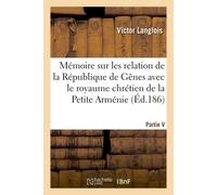 Mémoire sur les relations de la République de Gênes avec le royaume chrétien de la Petite-Arménie - Victor Langlois - Hachette Bnf - broché - Livre
