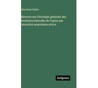 Mémoire sur l'ètiologie générale des deviations laterales de l'epine par retraction musculaire active