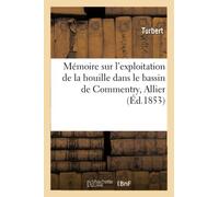 Mémoire sur l'exploitation de la houille dans le bassin de Commentry, Allier