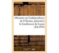 Mémoire sur l'indépendance de l'Ukraine, présenté à la Conférence de la paix