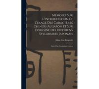 Mémoire Sur L'introduction Et L'usage Des Caractères Chinois Au Japon Et Sur L'origine Des Différens Syllabaires Japonais: Suivi D'un Vocabulaire Coré