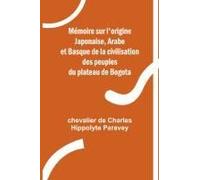 Mémoire Sur L'origine Japonaise, Arabe Et Basque De La Civilisation Des Peuples Du Plateau De Bogota
